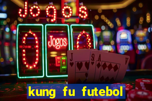 kung fu futebol clube filme completo dublado